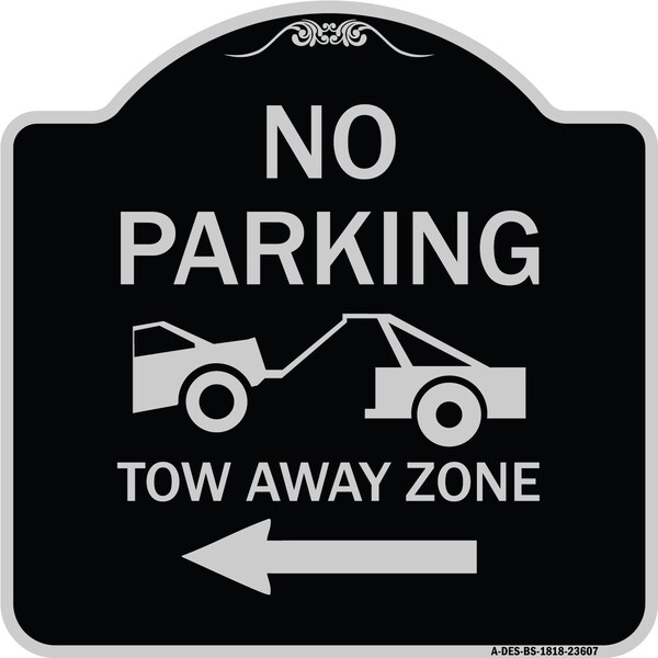 Signmission No Parking Tow-Away Zone W/ Left Arrow Heavy-Gauge Aluminum Sign, 18" x 18", BS-1818-23607 A-DES-BS-1818-23607 - main